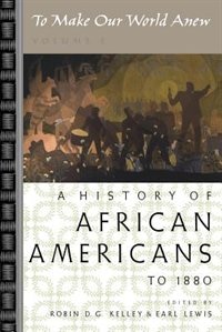 To Make Our World Anew: Volume I: A History of African Americans to 1880 by Robin D. G. Kelley, Paperback | Indigo Chapters