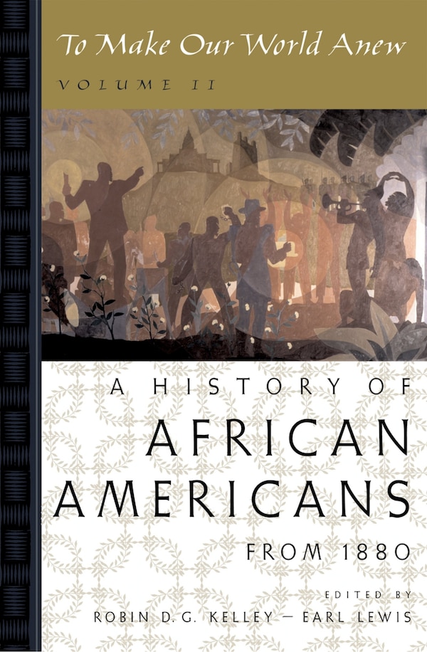 To Make Our World Anew: Volume II: A History of African Americans Since 1880 by Robin D. G. Kelley, Paperback | Indigo Chapters