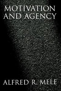 Motivation And Agency by Alfred R. Mele, Paperback | Indigo Chapters