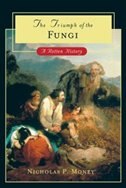 The Triumph of the Fungi by Nicholas P. Money, Hardcover | Indigo Chapters