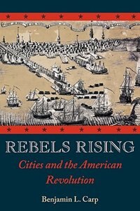 Rebels Rising by Benjamin L. Carp, Hardcover | Indigo Chapters