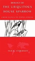 Biology of the Ubiquitous House Sparrow by Ted R. Anderson, Hardcover | Indigo Chapters