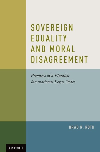 Sovereign Equality and Moral Disagreement by Brad Roth, Hardcover | Indigo Chapters