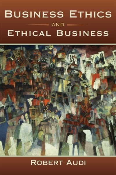 Business Ethics and Ethical Business by Robert Audi, Paperback | Indigo Chapters