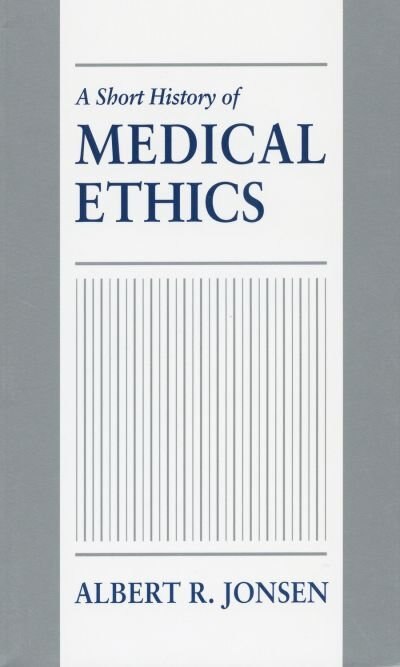 A Short History of Medical Ethics by Albert R. Jonsen, Paperback | Indigo Chapters