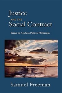 Justice and the Social Contract Essays on Rawisian Political Philosophy by Samuel Freeman, Paperback | Indigo Chapters