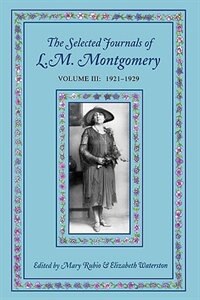 The Selected Journals of L.M. Montgomery Volume III: 1921-1929 by Mary Rubio, Paperback | Indigo Chapters