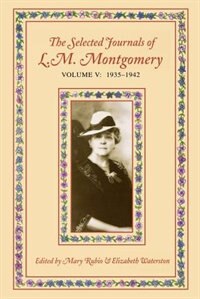 The Selected Journals of L.M. Montgomery Volume V: 1935-1942 by Mary Rubio, Paperback | Indigo Chapters