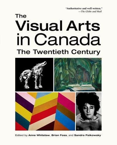 The Visual Arts in Canada by Anne Whitelaw, Paperback | Indigo Chapters