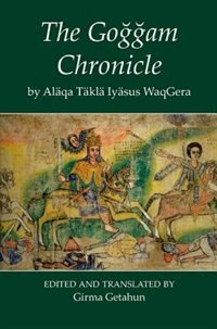 The Goggam Chronicle by Alaqa Takla Iyasus WaqGera by Girma Getahun, Hardcover | Indigo Chapters