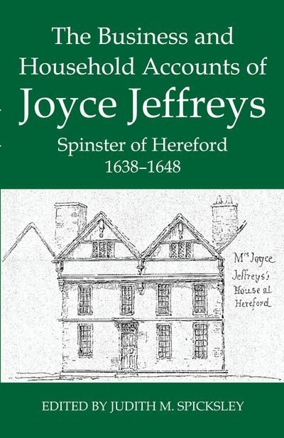 The Business and Household Accounts of Joyce Jeffreys Spinster of Hereford 1638-1648 by Judith M. Spicksley, Hardcover | Indigo Chapters