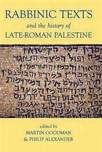Rabbinic Texts and the History of Late-Roman Palestine by Martin Goodman, Hardcover | Indigo Chapters