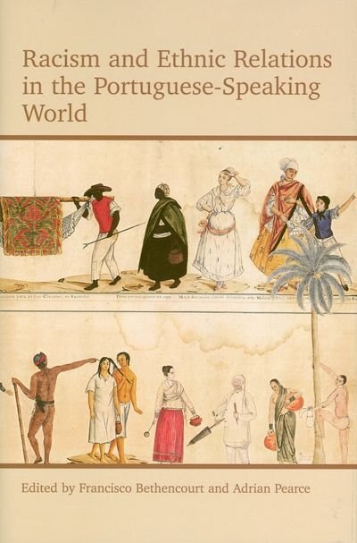Racism and Ethnic Relations in the Portuguese-Speaking World by Francisco Bethencourt, Hardcover | Indigo Chapters