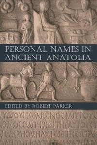 Personal Names in Ancient Anatolia by Robert Parker, Hardcover | Indigo Chapters