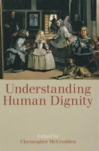 Understanding Human Dignity by Christopher McCrudden, Paperback | Indigo Chapters