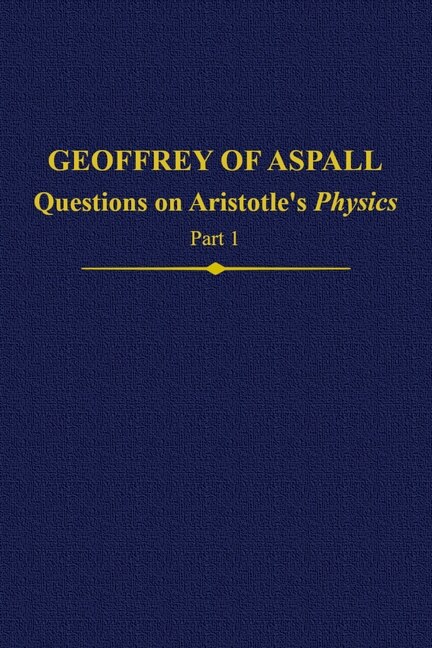 Geoffrey of Aspall: Questions on Aristotle's Physics Part 1 by Sylvia Donati, Hardcover | Indigo Chapters