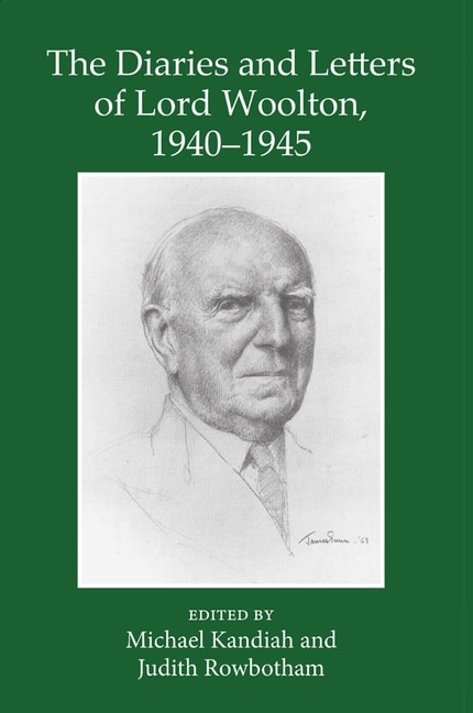 The Diaries and Letters of Lord Woolton 1940-1945 by Michael Kandiah, Hardcover | Indigo Chapters