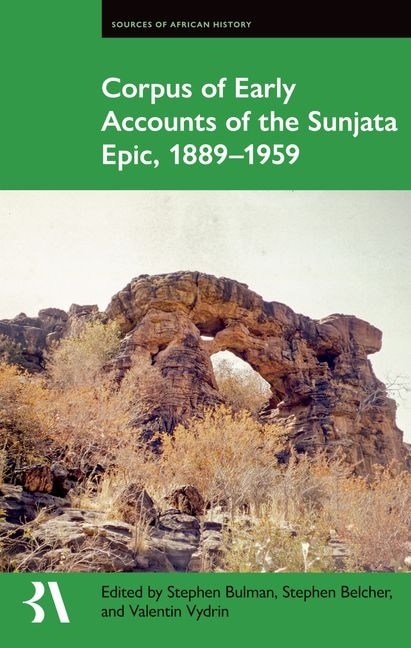 Corpus of Early Accounts of the Sunjata Epic 1889-1959 by Stephen Bulman, Hardcover | Indigo Chapters