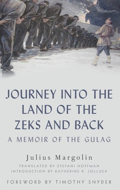Journey into the Land of the Zeks and Back by Julius Margolin, Hardcover | Indigo Chapters