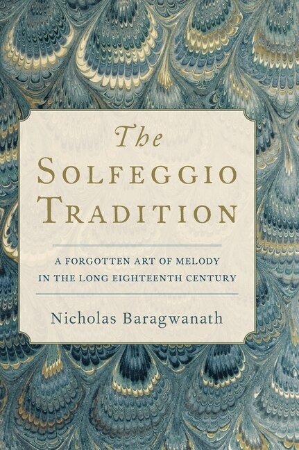 The Solfeggio Tradition by Nicholas Baragwanath, Hardcover | Indigo Chapters