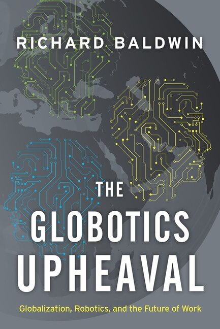 The Globotics Upheaval by Richard Baldwin, Paperback | Indigo Chapters