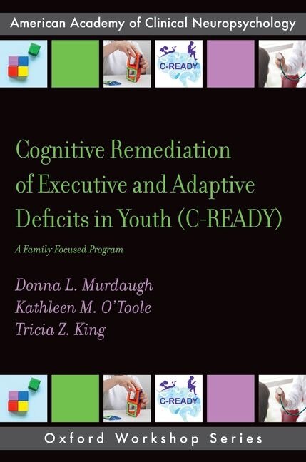 Cognitive Remediation of Executive and Adaptive Deficits in Youth (C-READY) by Donna L. Murdaugh, Paperback | Indigo Chapters