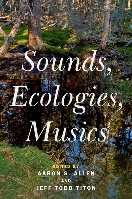 Sounds Ecologies Musics by Aaron S. Allen, Paperback | Indigo Chapters