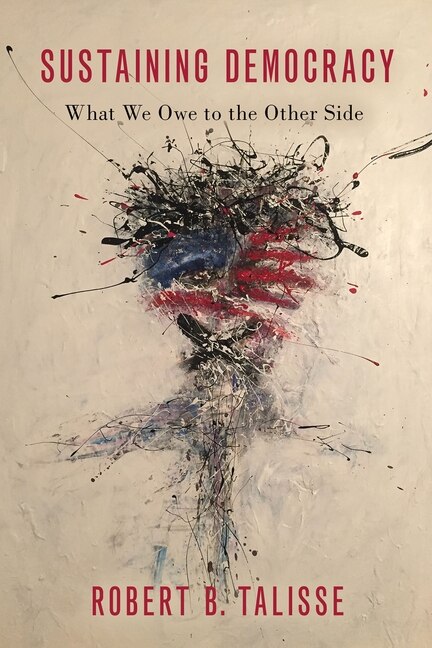 Sustaining Democracy by Robert B. Talisse, Hardcover | Indigo Chapters
