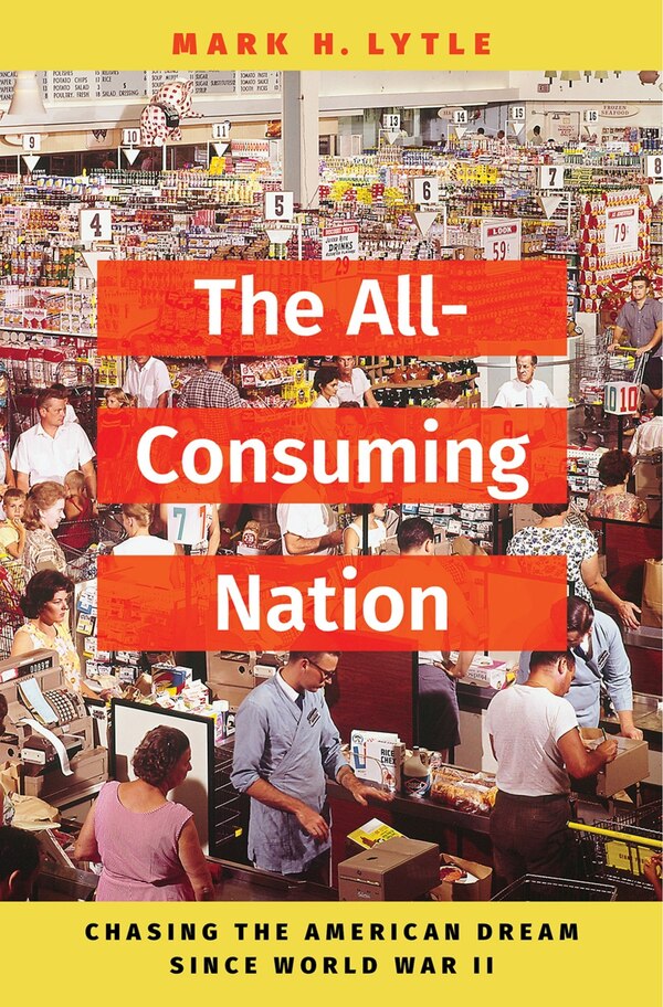The All-consuming Nation by Mark H. Lytle, Hardcover | Indigo Chapters