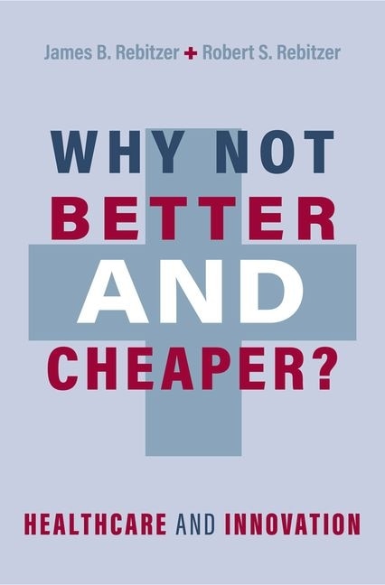 Why Not Better and Cheaper? by James B. Rebitzer, Hardcover | Indigo Chapters