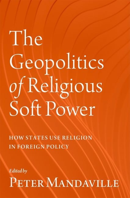 The Geopolitics of Religious Soft Power by Peter Mandaville, Hardcover | Indigo Chapters