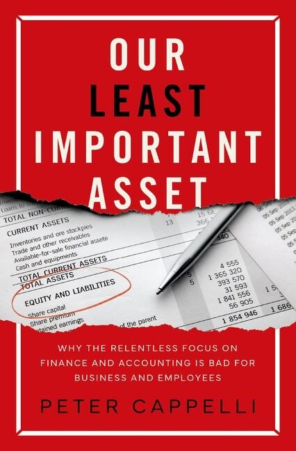 Our Least Important Asset by Peter Cappelli, Hardcover | Indigo Chapters