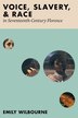 Voice Slavery and Race in Seventeenth-Century Florence by Emily Wilbourne, Hardcover | Indigo Chapters