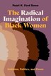 The Radical Imagination of Black Women by Pearl K. Ford Dowe, Paperback | Indigo Chapters