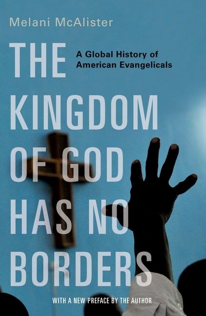 The Kingdom Of God Has No Borders by Melani McAlister, Paperback | Indigo Chapters