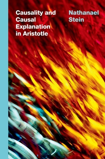 Causality and Causal Explanation in Aristotle by Nathanael Stein, Hardcover | Indigo Chapters