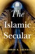 The Islamic Secular by Sherman A. Jackson, Hardcover | Indigo Chapters