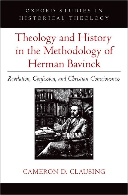 Theology and History in the Methodology of Herman Bavinck by Cameron D. Clausing, Hardcover | Indigo Chapters