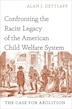 Confronting the Racist Legacy of the American Child Welfare System by Alan J. Dettlaff, Hardcover | Indigo Chapters