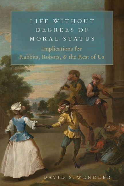 Life Without Degrees of Moral Status by David S. Wendler, Hardcover | Indigo Chapters