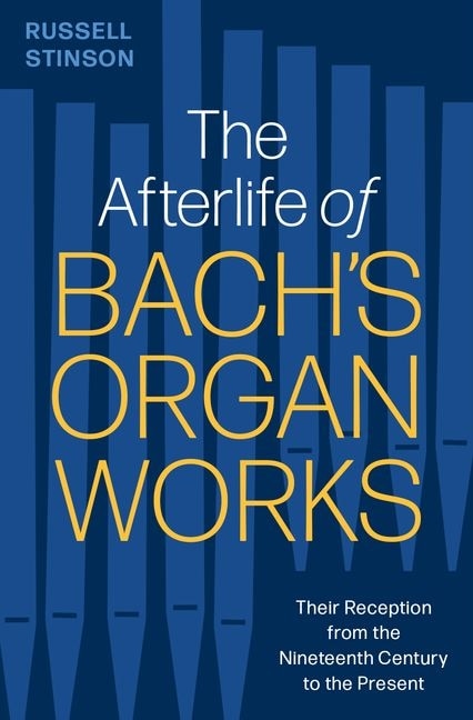 The Afterlife of Bachs Organ Works by Russell Stinson, Hardcover | Indigo Chapters