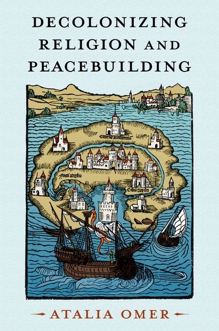 Decolonizing Religion and Peacebuilding by Atalia Omer, Paperback | Indigo Chapters