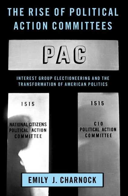 The Rise of Political Action Committees by Emily J. Charnock, Paperback | Indigo Chapters