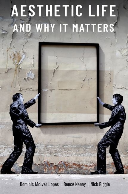 Aesthetic Life and Why It Matters by Dominic McIver Lopes, Paperback | Indigo Chapters