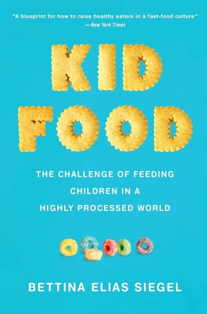 Kid Food by Bettina Elias Siegel, Paperback | Indigo Chapters
