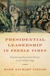 Presidential Leadership in Feeble Times by Mark Zachary Taylor, Hardcover | Indigo Chapters