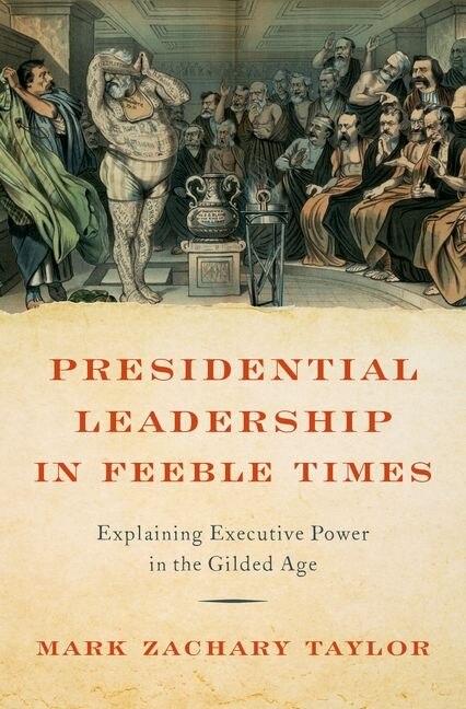 Presidential Leadership in Feeble Times by Mark Zachary Taylor, Hardcover | Indigo Chapters
