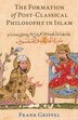 The Formation of Post-Classical Philosophy in Islam by Frank Griffel, Paperback | Indigo Chapters
