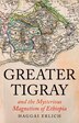 Greater Tigray and the Mysterious Magnetism of Ethiopia by Haggai Erlich, Hardcover | Indigo Chapters