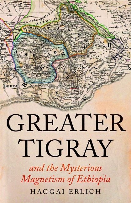 Greater Tigray and the Mysterious Magnetism of Ethiopia by Haggai Erlich, Hardcover | Indigo Chapters